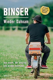 Wieder Dahoam: Von einem, der wegzog und wieder heimfand