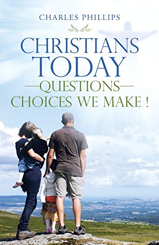 CHRISTIANS TODAY—QUESTIONS—CHOICES WE MAKE !