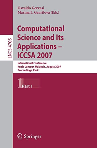 Computational Science and Its Applications - ICCSA 2007: International Conference, Kuala Lumpur, Malaysia, August 26-29, 2007. Proceedings, Part I (Lecture Notes in Computer Science, 4705, Band 4705)