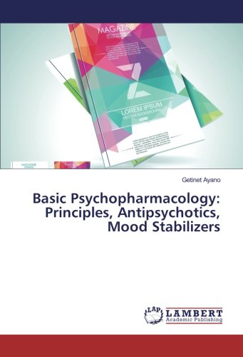 Basic Psychopharmacology: Principles, Antipsychotics, Mood Stabilizers