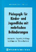 Pädagogik für Kinder und Jugendliche mit mehrfachen Behinderungen: Lernverhalten, Diagnostik, Erziehungsbedürfnisse und Fördermaßnahmen