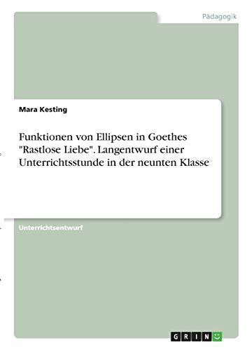 Funktionen von Ellipsen in Goethes Rastlose Liebe. Langentwurf einer Unterrichtsstunde in der neunten Klasse