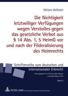 Die Nichtigkeit letztwilliger Verfügungen wegen Verstoßes gegen das gesetzliche Verbot aus § 14 Abs. 1, 5 HeimG vor und nach der Föderalisierung des ... zum deutschen und internationalen Erbrecht)