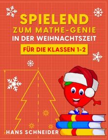 Spielend zum Mathe-Genie in der Weihnachtszeit: Für die Klassen 1-2