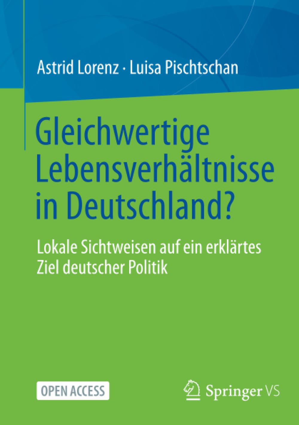 Gleichwertige Lebensverhältnisse in Deutschland?: Lokale Sichtweisen auf ein erklärtes Ziel deutscher Politik