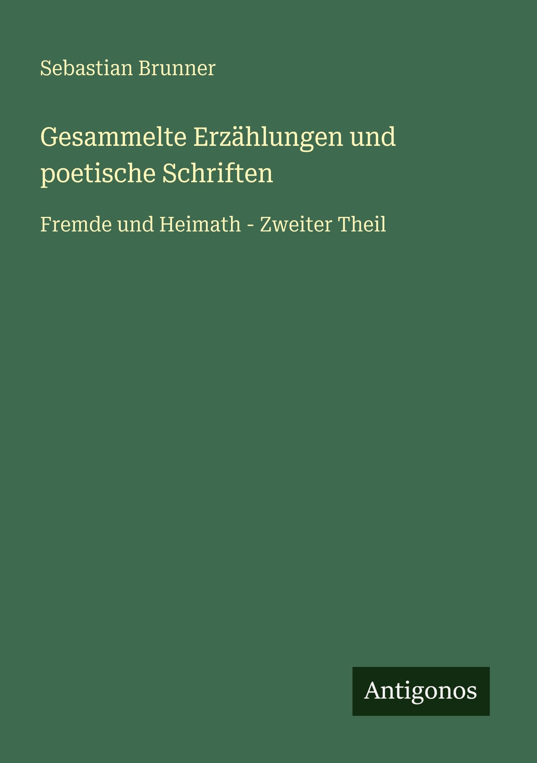 Gesammelte Erzählungen und poetische Schriften: Fremde und Heimath - Zweiter Theil