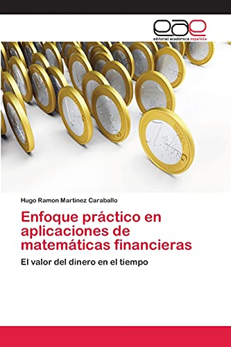 Enfoque práctico en aplicaciones de matemáticas financieras: El valor del dinero en el tiempo