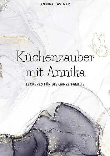 Küchenzauber mit Annika: Leckeres für die ganze Familie