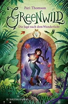 Greenwild – Die Jagd nach dem Wunderlicht: Greenwild-Trilogie, Band 1