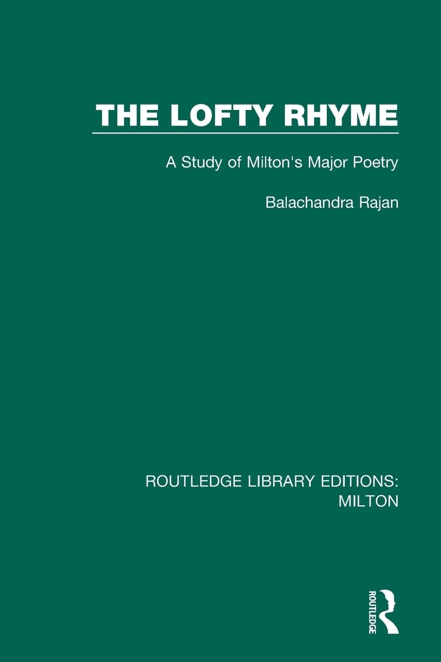 The Lofty Rhyme: A Study of Milton's Major Poetry (Routledge Library Editions: Milton)