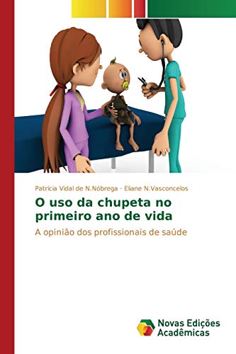 O uso da chupeta no primeiro ano de vida: A opinião dos profissionais de saúde