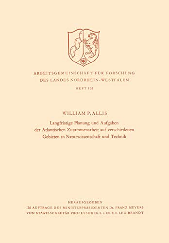 Langfristige Planung und Aufgaben der Atlantischen Zusammenarbeit auf verschiedenen Gebieten in Naturwissenschaft und Technik (Arbeitsgemeinschaft für ... Landes Nordrhein-Westfalen, 131, Band 131)