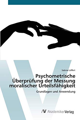 Psychometrische Überprüfung der Messung moralischer Urteilsfähigkeit: Grundlagen und Anwendung