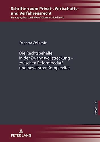 Die Rechtsbehelfe in der Zwangsvollstreckung – zwischen Reformbedarf und bewährter Komplexität (Schriften zum Privat-, Wirtschafts- und Verfahrensrecht)
