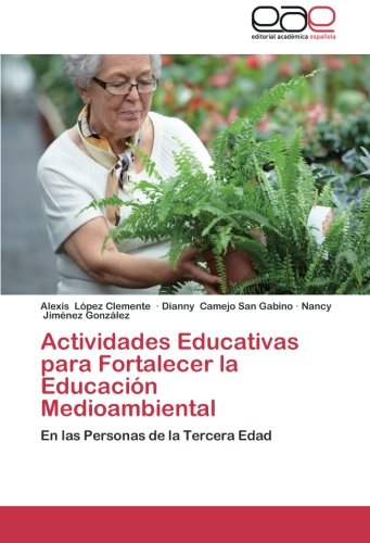 Actividades Educativas para Fortalecer la Educación Medioambiental: En las Personas de la Tercera Edad