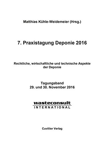 7. Praxistagung Deponie 2016: Rechtliche, wirtschaftliche und technische Aspekte der Deponie