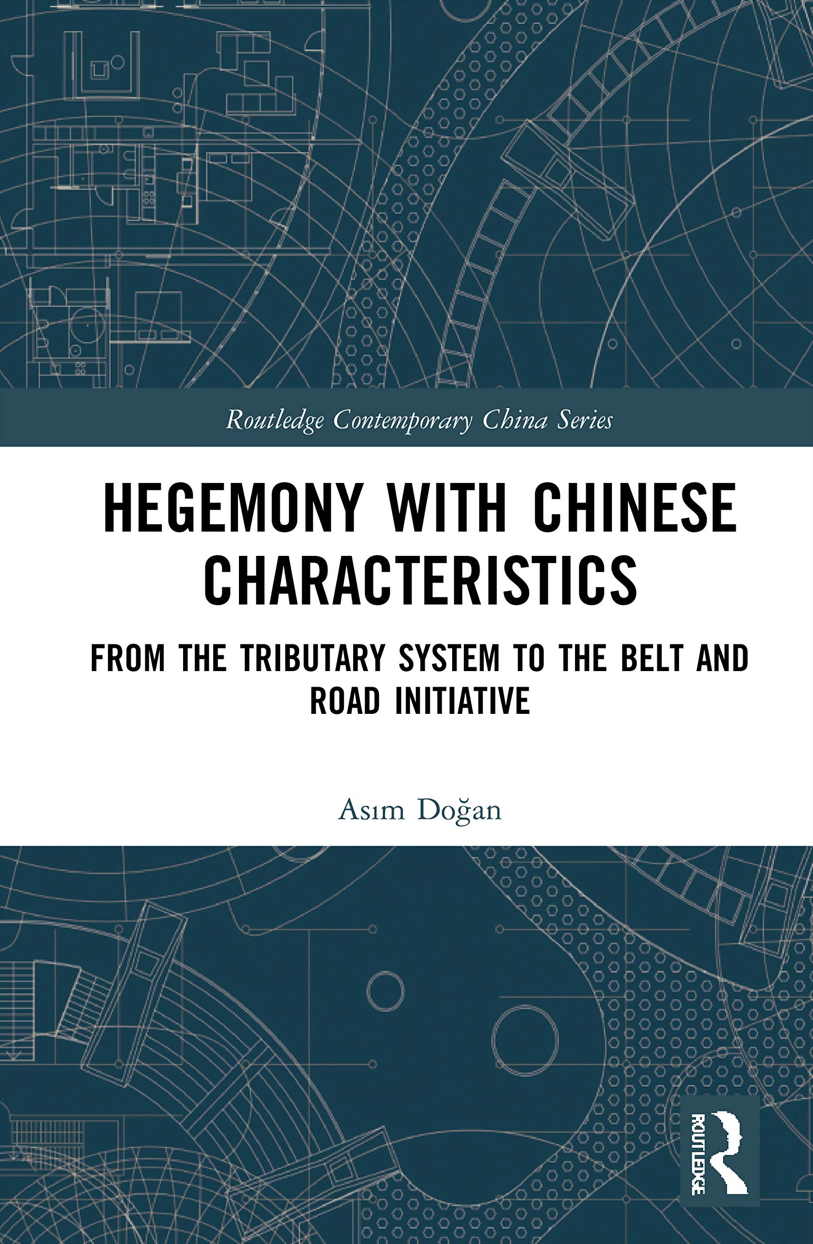 Hegemony with Chinese Characteristics: From the Tributary System to the Belt and Road Initiative (Routledge Contemporary China)