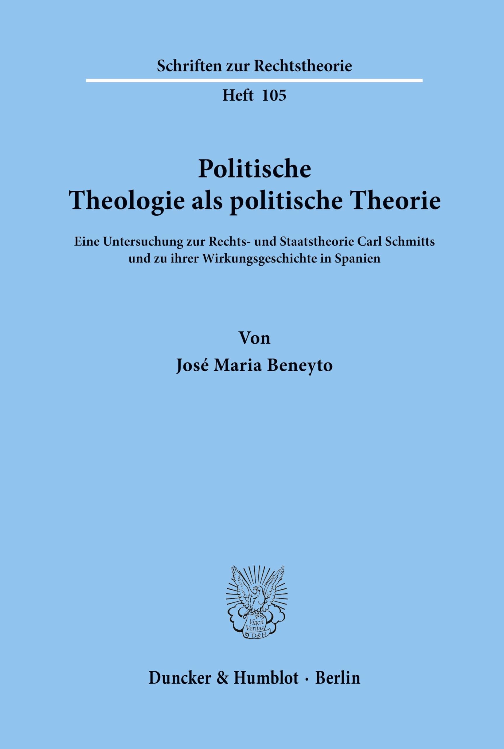 Politische Theologie als politische Theorie.: Eine Untersuchung zur Rechts- und Staatstheorie Carl Schmitts und zu ihrer Wirkungsgeschichte in Spanien. (Schriften zur Rechtstheorie, Band 105)