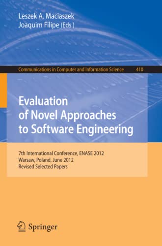 Evaluation of Novel Approaches to Software Engineering: 7th International Conference, ENASE 2012, Wroclaw, Poland, June 29-30, 2012, Revised Selected ... Computer and Information Science, Band 410)