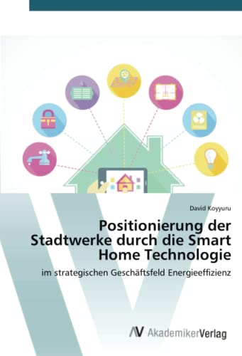Positionierung der Stadtwerke durch die Smart Home Technologie: im strategischen Geschäftsfeld Energieeffizienz