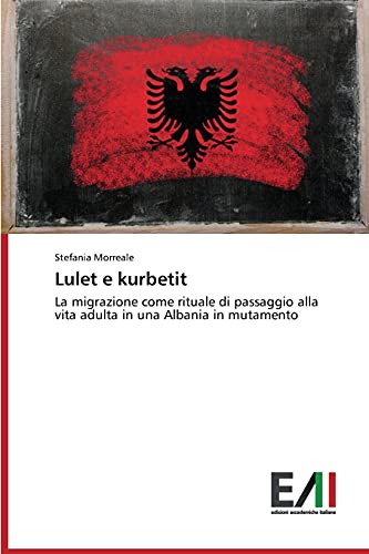 Lulet e kurbetit: La migrazione come rituale di passaggio alla vita adulta in una Albania in mutamento
