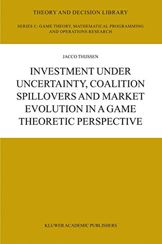 Investment under Uncertainty, Coalition Spillovers and Market Evolution in a Game Theoretic Perspective (Theory and Decision Library C, 35, Band 35)