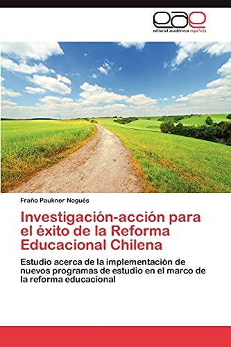 Investigación-acción para el éxito de la Reforma Educacional Chilena: Estudio acerca de la implementación de nuevos programas de estudio en el marco de la reforma educacional