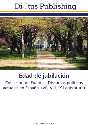 Edad de jubilación: Colección de Fuentes. Discursos políticos actuales en España. (VII, VIII, IX Legislatura)