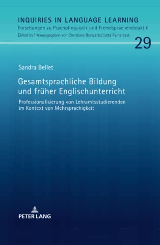 Gesamtsprachliche Bildung und früher Englischunterricht: Professionalisierung von Lehramtsstudierenden im Kontext von Mehrsprachigkeit (Inquiries in ... und Fremdsprachendidaktik, Band 29)