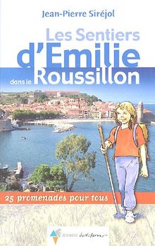 Les sentiers d'Emilie dans le Roussillon : 25 promenades pour tous