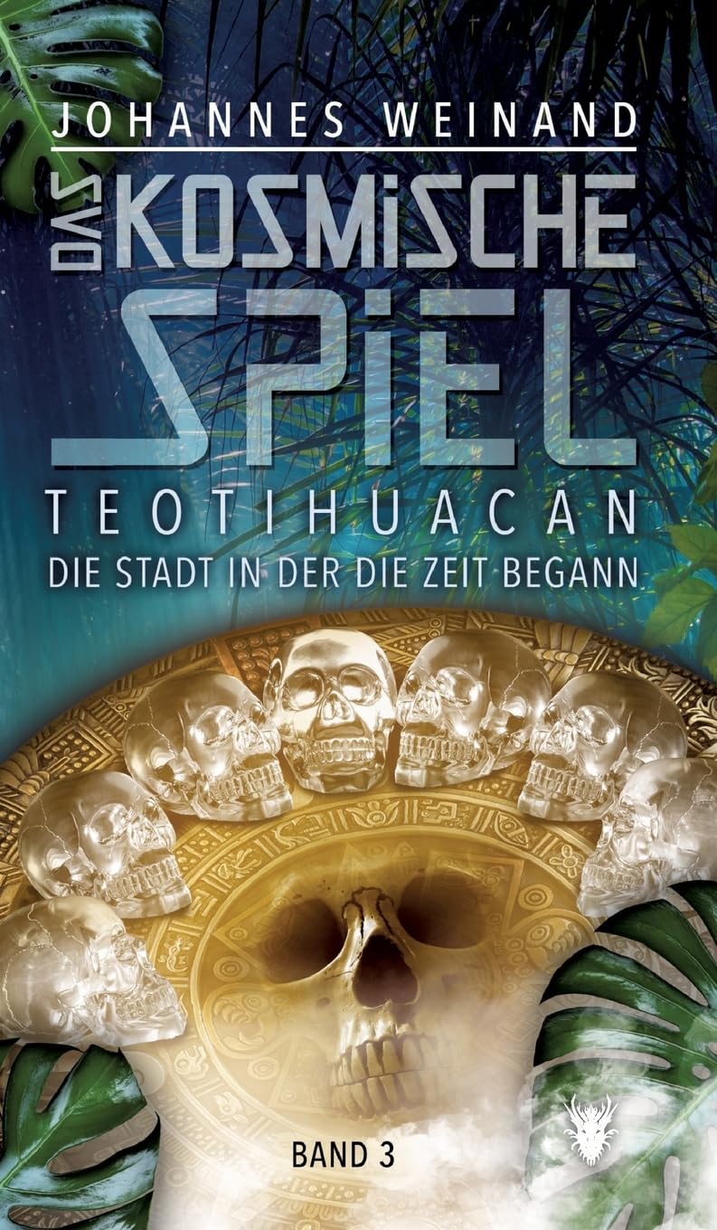 Das Kosmische Spiel Band 3: Teotihuacan, die Stadt, in der die Zeit begann (Das Kosmische Spiel: Teotihuacan, die Stadt in der die Zeit begann)