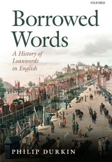 Borrowed Words: A History of Loanwords in English