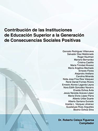 Contribución de las Instituciones de Educación Superior a la Generación de Consecuencias Sociales Positivas: El Caso del Instituto Tecnológico de Sonora: El Caso del Instituto Tecnologico de Sono
