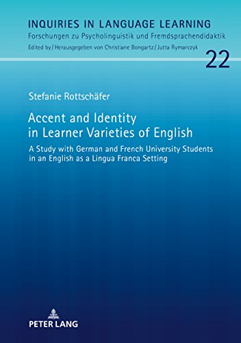 Accent and Identity in Learner Varieties of English: A Study with German and French University Students in an English as a Lingua Franca Setting (Inquiries in Language Learning, Band 22)