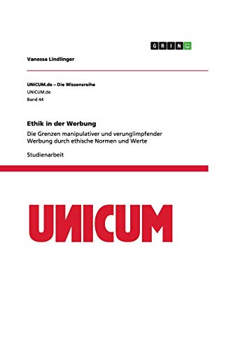 Ethik in der Werbung: Die Grenzen manipulativer und verunglimpfender Werbung durch ethische Normen und Werte