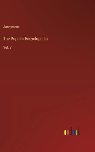 The Popular Encyclopedia: Vol. V