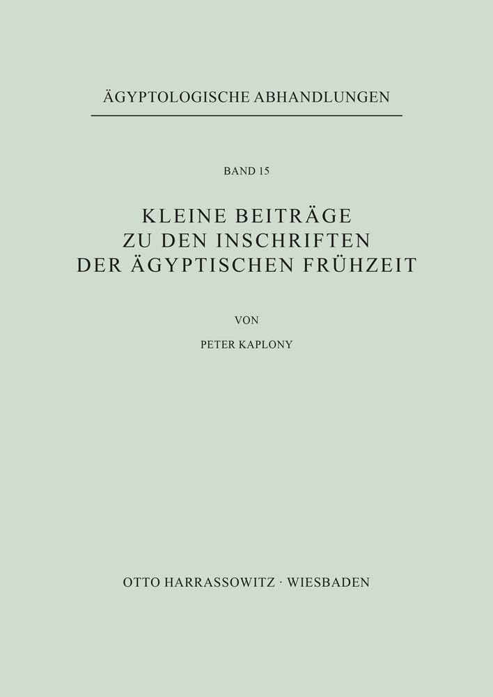 Kleine Beiträge zu den Inschriften der ägyptischen Frühzeit (Ägyptologische Abhandlungen, Band 15)
