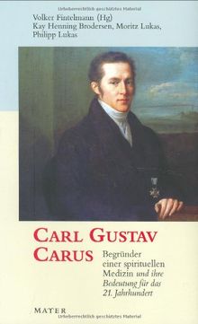 Carl Gustav Carus: Begründer einer spirituellen Medizin und ihre Bedeutung für das 21. Jahrhundert