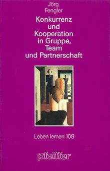 Konkurrenz und Kooperation in Gruppe, Team und Partnerschaft