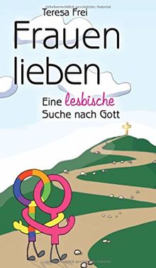 Frauen lieben: Eine lesbische Suche nach Gott