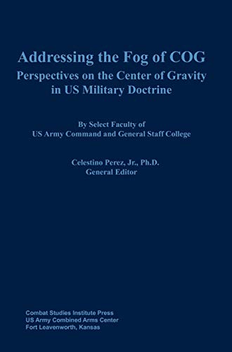 Addressing the Fog of COG: Perspectives on the Center of Gravity in US Military Doctrine