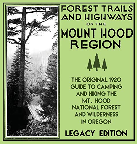 Forest Trails And Highways Of The Mount Hood Region (Legacy Edition): The Classic 1920 Guide To Camping And Hiking The Mt. Hood National Forest And ... American Outdoors Destinations, Band 1)