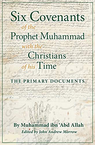 Muhammad Ibn'abd Allah Six Covenants Of The Prophet Muhammad With The Christians Of His Time, The Primary Documents