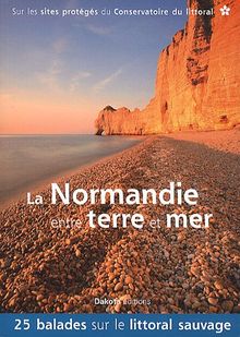 La Normandie entre terre et mer : 25 balades sur les sites du Conservatoire du littoral