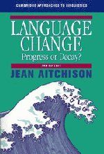 Language Change: Progress or Decay? (Cambridge Approaches to Linguistics)