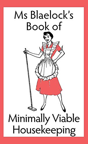 Ms Blaelock's Book of Minimally Viable Housekeeping (MS Blaelock's Books, Band 4)