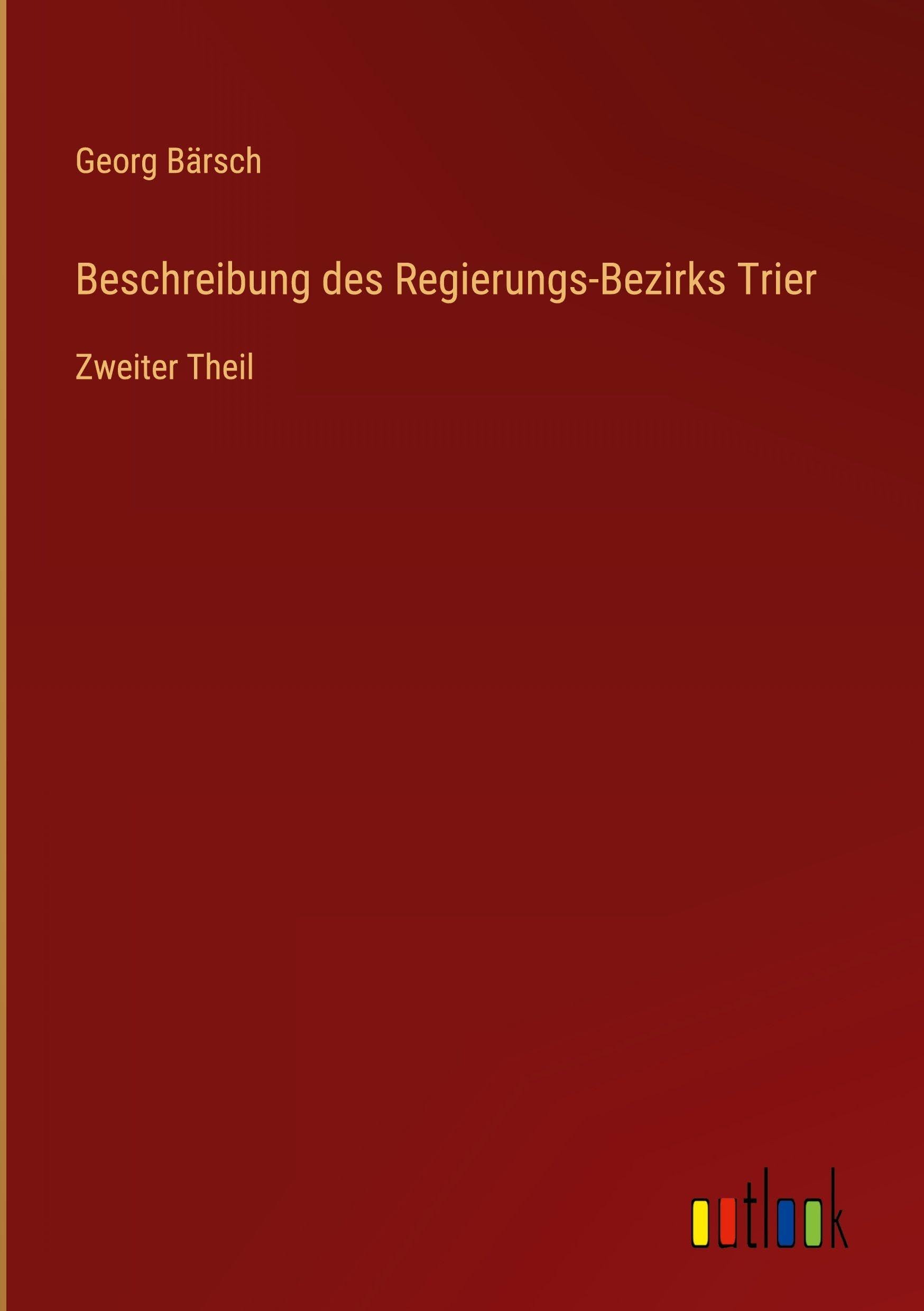 Beschreibung des Regierungs-Bezirks Trier: Zweiter Theil