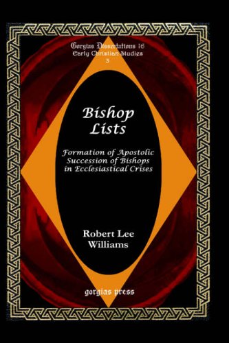 Bishop Lists: Formation of Apostolic Succession of Bishops in Ecclesiastical Crises (Gorgias Dissertations, 16)