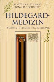 Hildegard- Medizin. Ernährung. Heilweisen. Edelsteintherapie.
