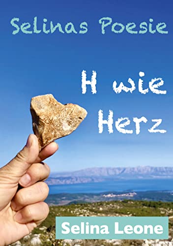 Selinas Poesie H, Poetische Gedanken als Zeichen der Zeit, im Wandel, Reime im Goldenen Zeitalter, Lockdown-Lyrik, Veränderung: H wie Herz, Chance, ... dein Herz (Selinas Poesie: Selinas Poesie H)